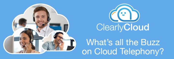 What’s all the Buzz on Cloud Telephony?